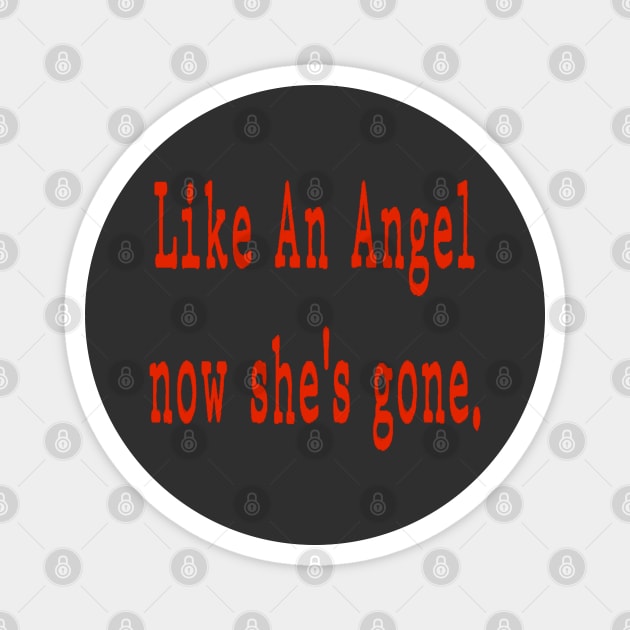 Like An Angel now she's gone. Magnet by Badsy